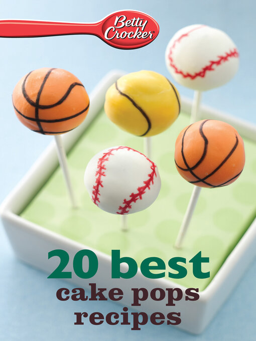 Title details for 20 Best Cake Pops Recipes by Betty Crocker - Available
